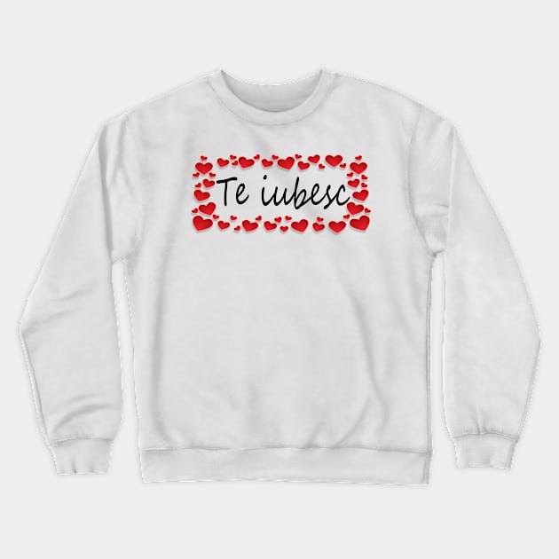 Te Iubesc I Love You Romanian Dragoste Cute Red Hearts Crewneck Sweatshirt by Nirvanibex